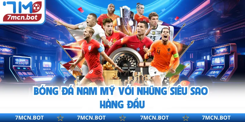 Bóng đá Nam Mỹ với những siêu sao hàng đầu