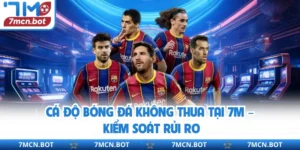 Cá Độ Bóng Đá Không Thua Tại 7M – Kiểm Soát Rủi Ro