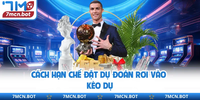 Cách hạn chế đặt dự đoán rơi vào kèo dụ