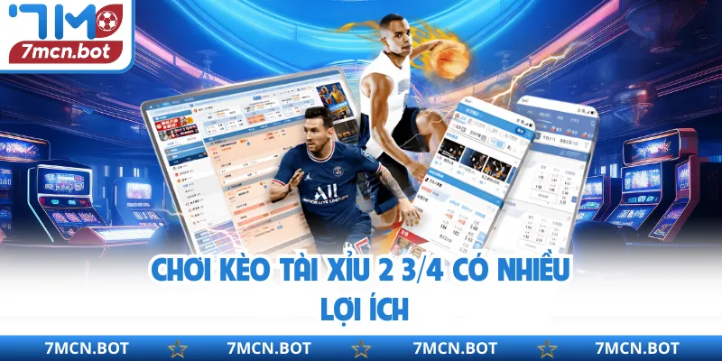 Chơi kèo tài xỉu 2 3/4 có nhiều lợi ích