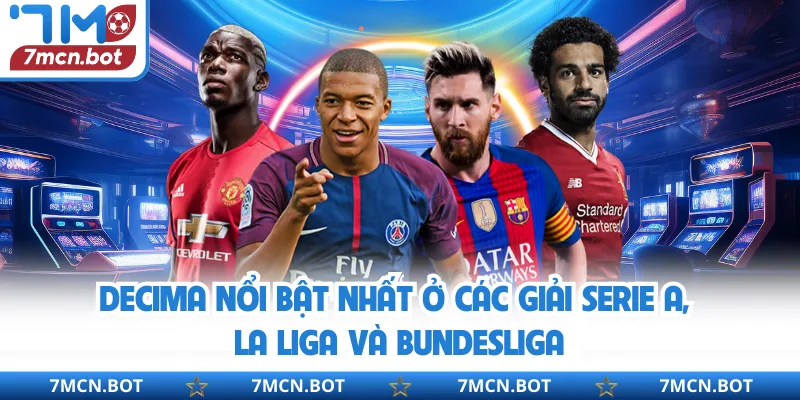 Decima nổi bật nhất ở các giải Serie A, La Liga và Bundesliga