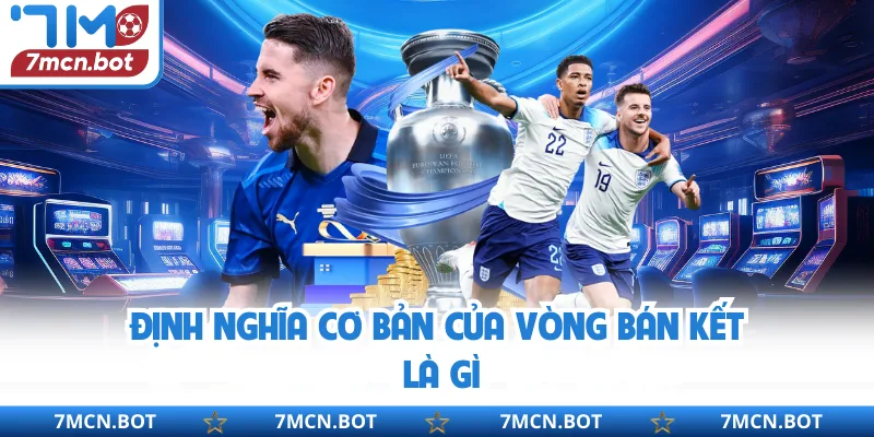 Định nghĩa cơ bản của vòng bán kết là gì