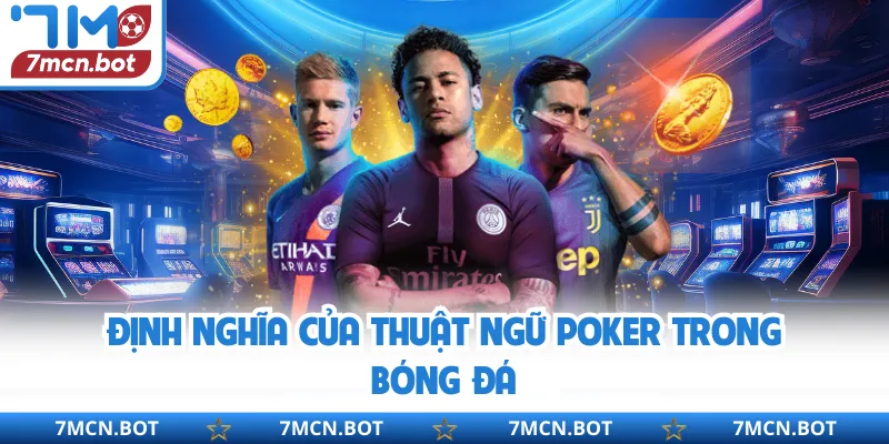 Định nghĩa của thuật ngữ Poker trong bóng đá