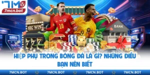 Hiệp Phụ Trong Bóng Đá Là Gì? Những Điều Bạn Nên Biết