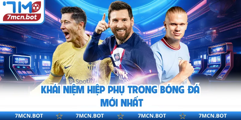 Khái niệm hiệp phụ trong bóng đá mới nhất