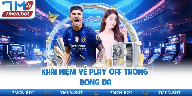 Giới thiệu các hình thức thi đấu play off trong bóng đá
