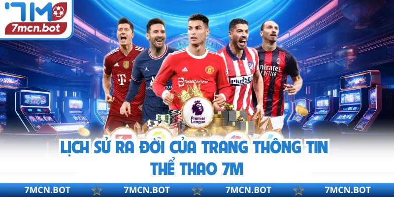 Lịch sử ra đời của trang thông tin thể thao 7M