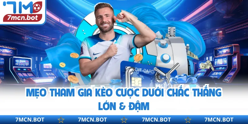 Mẹo tham gia kèo cược dưới chắc thắng lớn & đậm