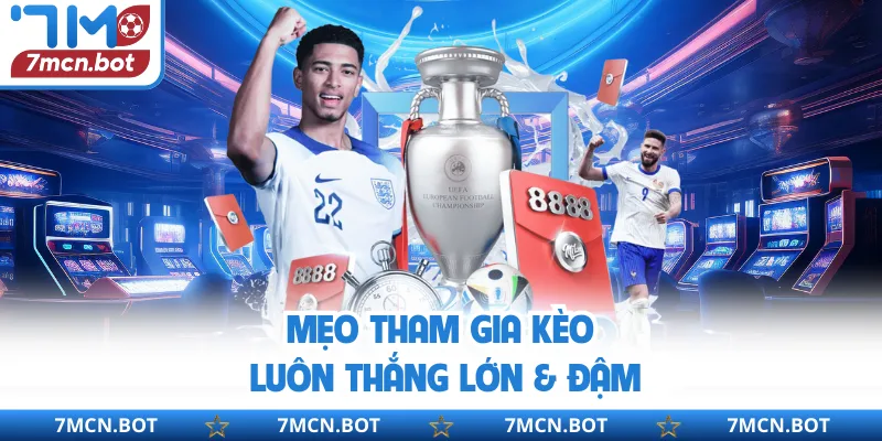 Mẹo tham gia kèo luôn thắng lớn & đậm