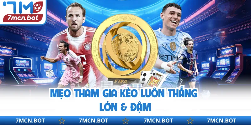 Mẹo tham gia kèo luôn thắng lớn & đậm