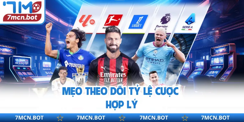 Mẹo theo dõi tỷ lệ cược hợp lý