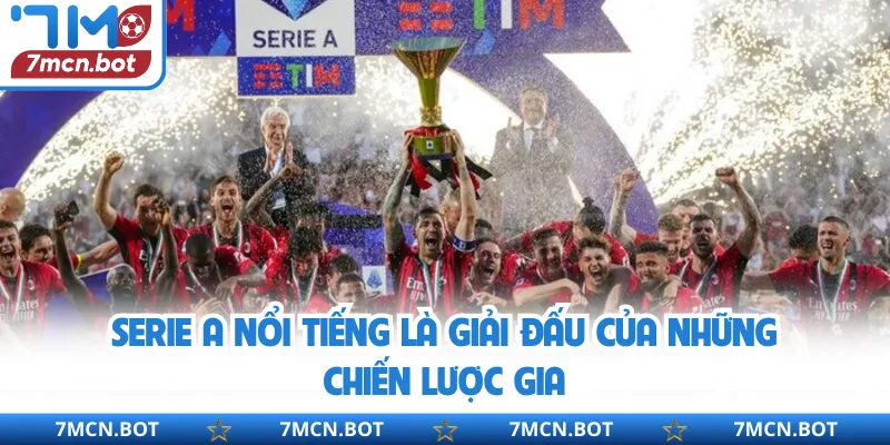 Serie A nổi tiếng là giải đấu của những chiến lược gia