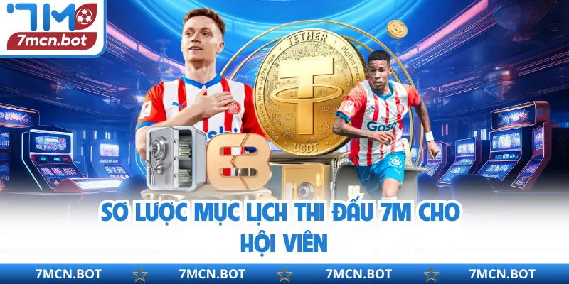 Sơ lược mục lịch thi đấu 7M cho hội viên