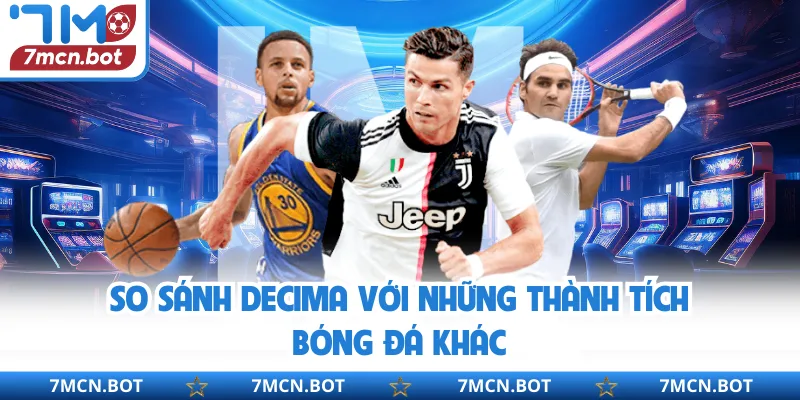 So sánh Decima với những thành tích bóng đá khác