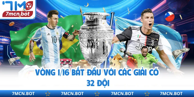 Vòng 1/16 bắt đầu với các giải có 32 đội