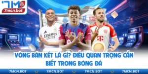Vòng Bán Kết Là Gì? Điều Quan Trọng Cần Biết Trong Bóng Đá